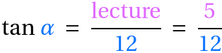 tan alpha = lecture/12 = 5/12